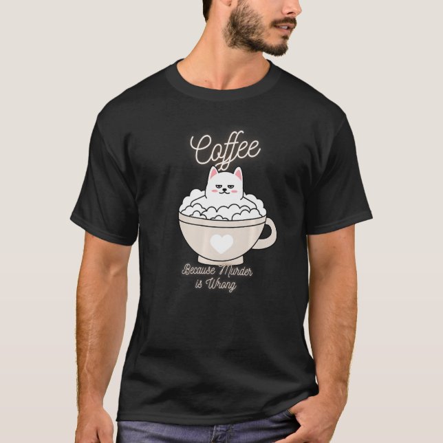 Camiseta Cat Sarcasm Meme Engraçado Café Porque Assassinato (Frente)