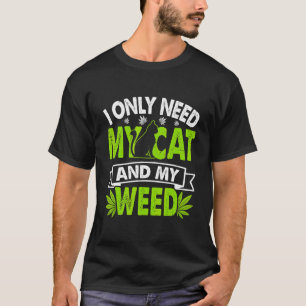Camiseta Cat Weed Cat Dad Cat Mom Only Need My Cat And Weed