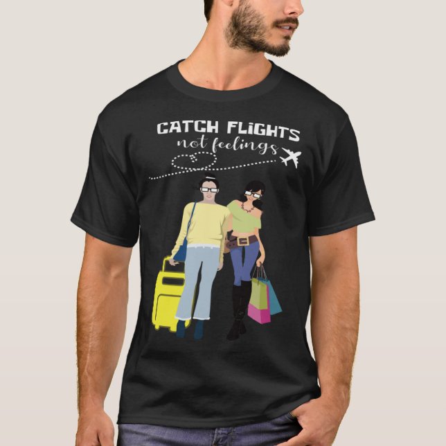 Camiseta Catch Flights Not Feelings Traveler And Fashionist (Frente)