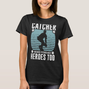 Camiseta Catcher Porque O Pitcher Precisa De Heróis Para Be