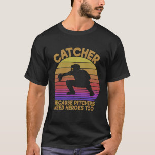 Camiseta Catcher Porque Os Pitchers Precisam De Heróis Tamb