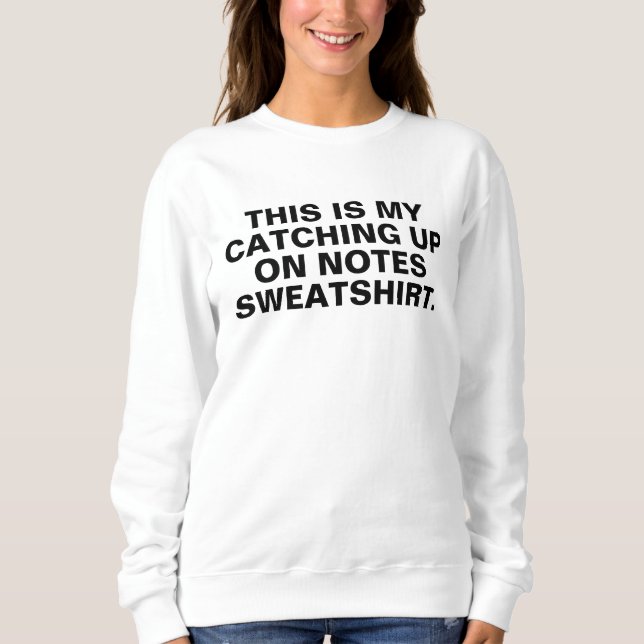 Camiseta catching up on notes sweatshirt, do your notes shi (Frente)