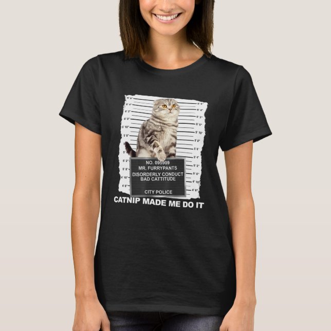 Camiseta Catnip Made Me Do It  Cat Mugshot Kitten Cattitude (Frente)