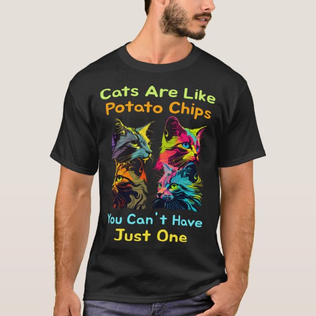 Camiseta Cats Are Like Potato Chips You Can't Just Have One (Frente)
