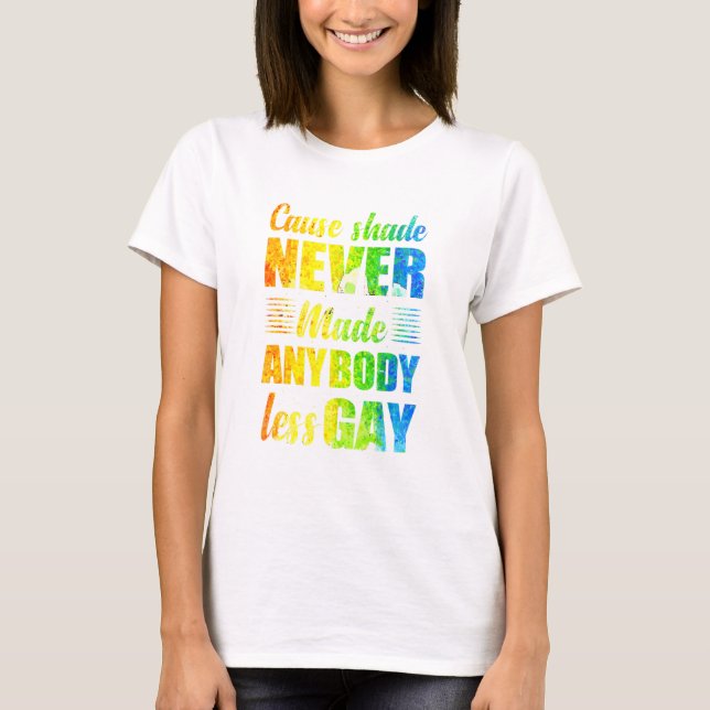 Camiseta Cause Shade Never Made Anybody Less Gay (Frente)