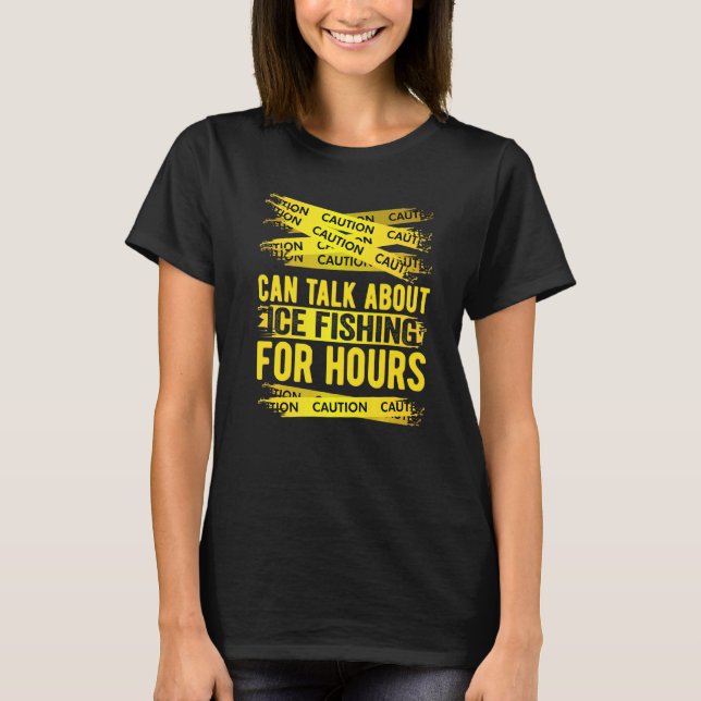 Camiseta Caution Can Talk About Ice Fishing For Hours   (Frente)