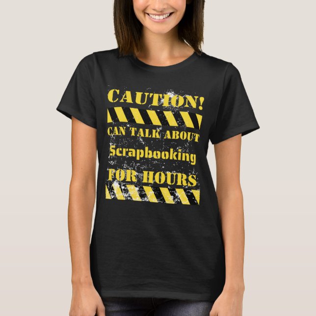 Camiseta Caution can talk about scrapbooking for hours (Frente)