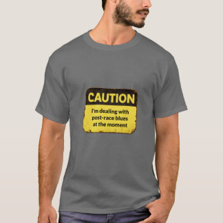Camiseta Caution: I'm dealing with post-race blues