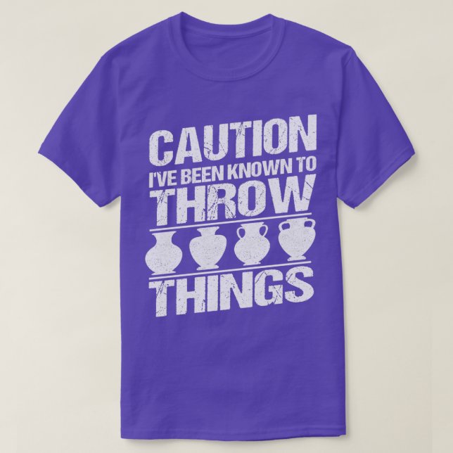 Camiseta Caution Ix27ve been known to throw Ceramics Potter (Frente do Design)