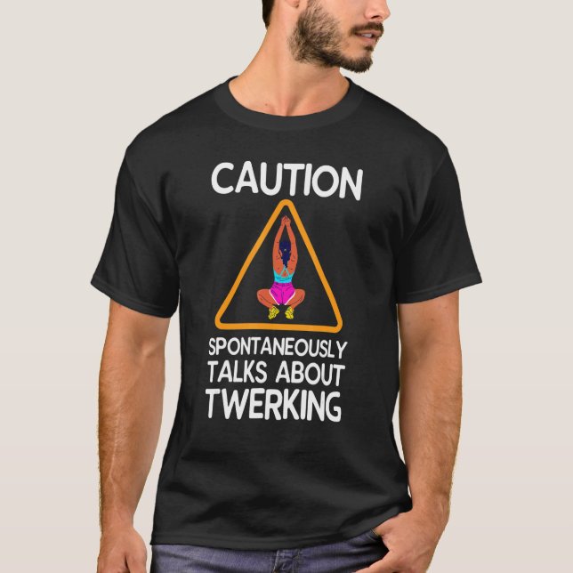 Camiseta Caution Spontaneously Talks About Twerking (Frente)