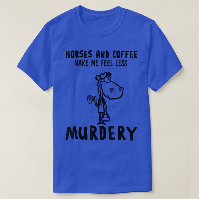 Camiseta Cavalos E Café Me Fazem Sentir Menos Assassinos (Frente do Design)
