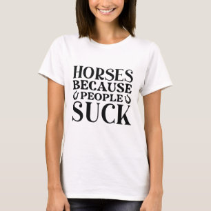 Camiseta Cavalos Porque Pessoas Chupam
