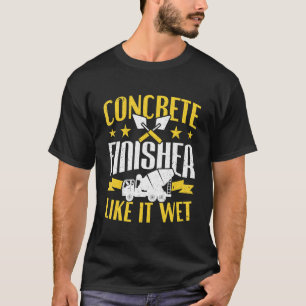 Camiseta Cement Worker Like It Wet Concreture Finisher