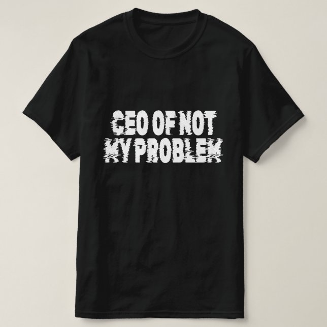 Camiseta CEO de Não É Meu Problema (Frente do Design)