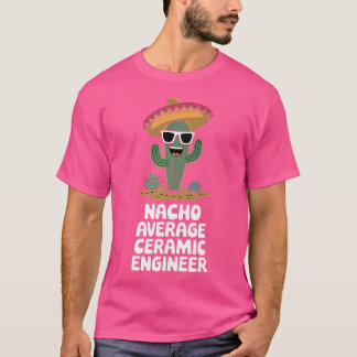 Camiseta Ceramic Engineer Funny Nacho Average Ceramic Engin