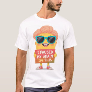 Camiseta Cérebro na pausa: Sou Eu! Agora