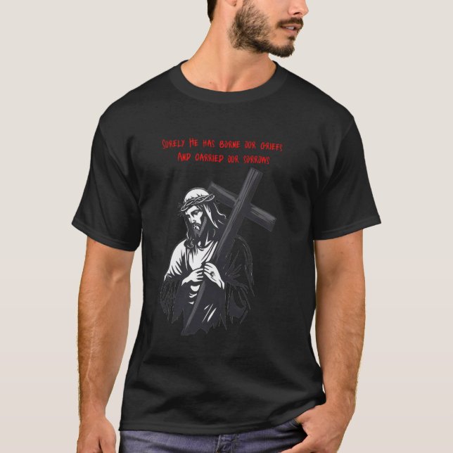 Camiseta Certamente Ele Levou Nossas Dores e Carregou Nossa (Frente)