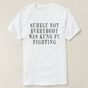 Camiseta Certamente Não Era Todo Mundo Lutando Kung Fu ,Cer