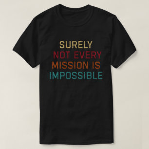Camiseta Certamente Nem Toda Missão É Impossível