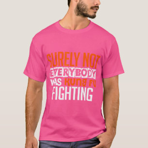 Camiseta Certamente Nem Todos Eram Kung Fu Lutando Diversão