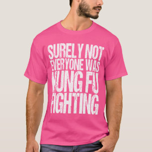 Camiseta Certamente Nem Todos Eram Kung Fu Lutando Em Distú