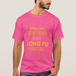 Camiseta Certamente Nem Todos Eram Kung Fu Lutando Engraçad