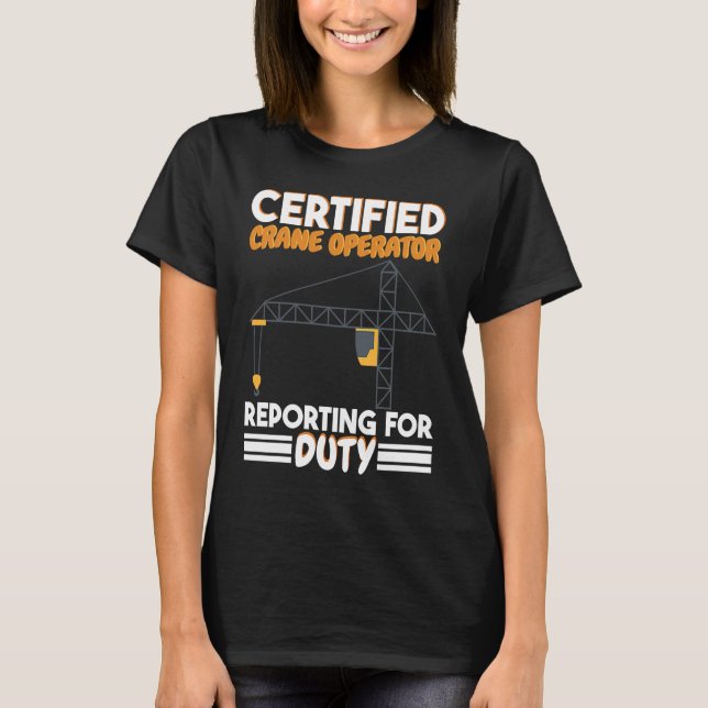 Camiseta Certified Crane Operator reporting for duty Constr (Frente)
