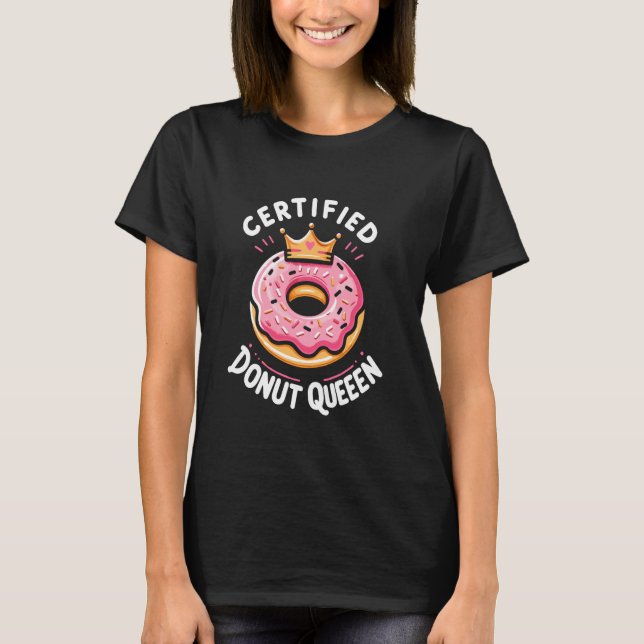 Camiseta Certified Donut Queen Sweet Tooth Pastry Chef (Frente)