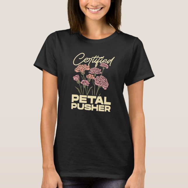 Camiseta Certified Petal Pusher Gardening Florist Gardener  (Frente)