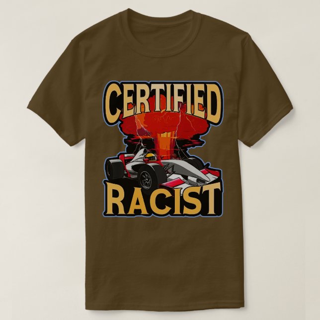 Camiseta Certified Racist Funny Racing Meming (Frente do Design)