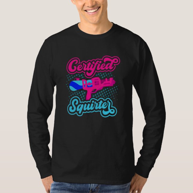Camiseta Certified Squirter Water Gun Squirt Gun Water Pist (Frente)