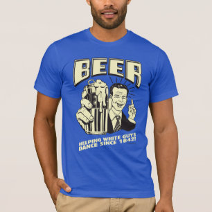 Camiseta Cerveja: Ajudando Caras Brancas a Dançar Desde