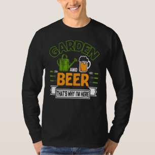 Camiseta Cerveja de Jardim Por isso que estou aqui Gardener