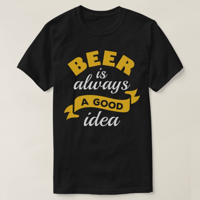 Camiseta Cerveja É Sempre Uma Boa Ideia 3 (Frente do Design)