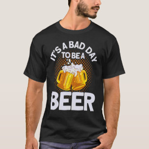 Camiseta Cerveja, é um dia ruim ser cerveja de dia ruim