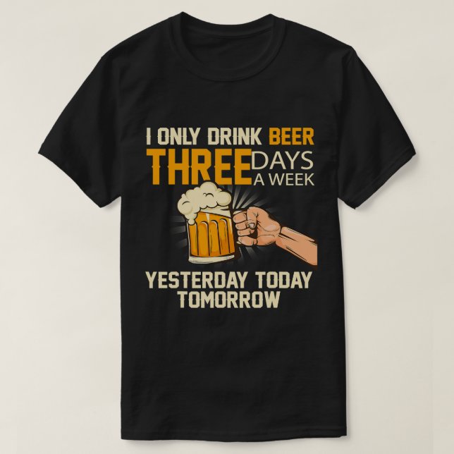 Camiseta Cerveja Engraçada Eu Só Bebo Cerveja 3 Dias Por Se (Frente do Design)