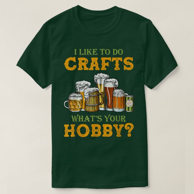 Camiseta Cerveja, Eu Gosto De Fazer Artesanatos Que Seu Art (Frente do Design)