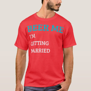 Camiseta Cerveja pra mim Estou me Casando Funny Groom Bache