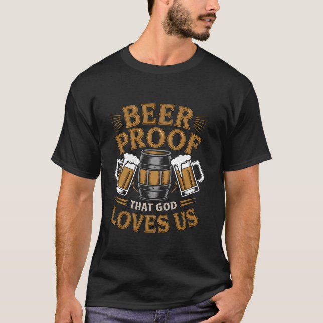 Camiseta Cerveja Prova De Que Deus Nos Ama Engraçado Humor  (Frente)