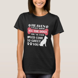 Camiseta Céus, um lugar onde todos os cães que você já teve