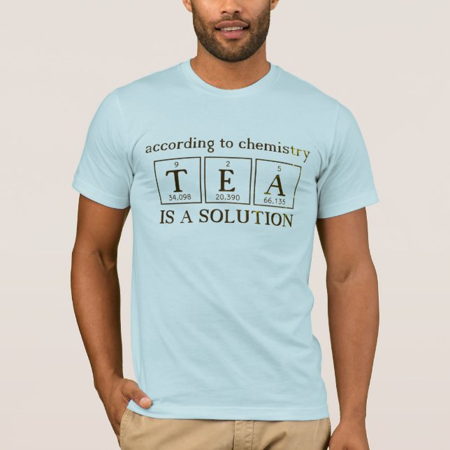 Camiseta Chá é uma Solução de Química Ciência (Frente)