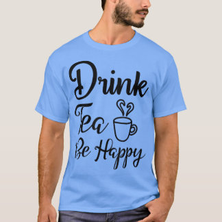 Camiseta Chá Engraçado e Bonito, seja feliz Bebendo de chá