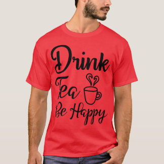 Camiseta Chá Engraçado e Bonito, seja feliz Bebendo de chá
