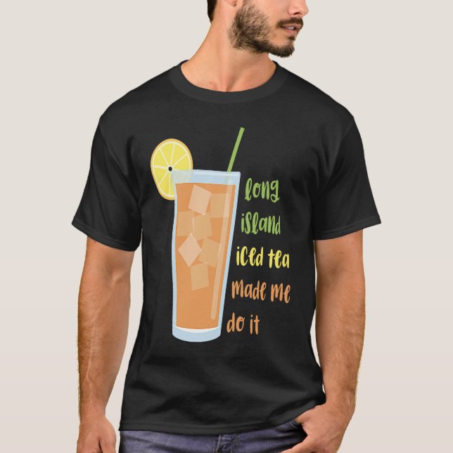 Camiseta Chá Gelado de Long Island Me Fez Fazer Isso (Frente)