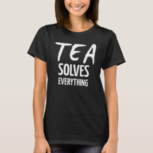 Camiseta Chá Resolve Tudo