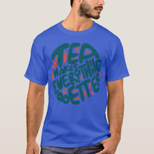 Camiseta Chá Torna Tudo Melhor 1