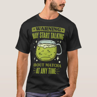 Camiseta Chá Verde Matcha Pode Começar a Falar Sobre Matcha