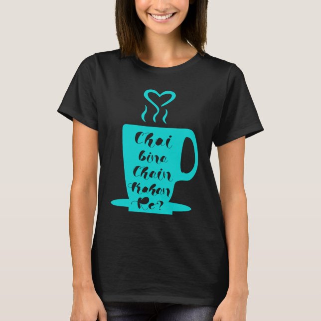 Camiseta Chai Bina Chain Kaha Re Desi Funny Sarcastic Bolly (Frente)