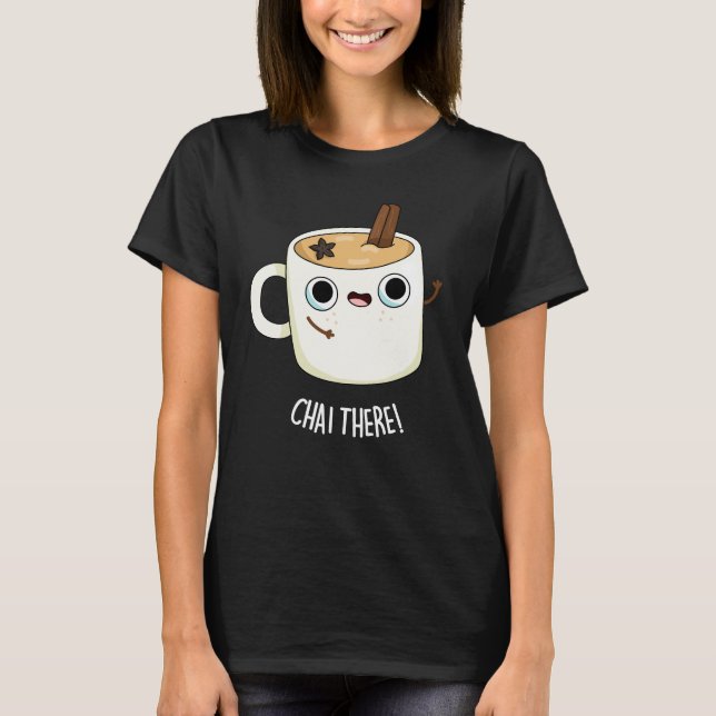 Camiseta Chai Lá Engraçado Chai Tea Pun Dark BG (Frente)