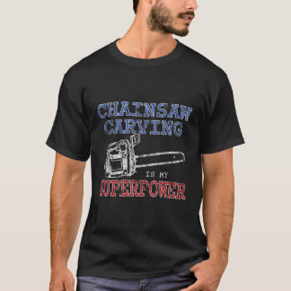 Camiseta Chainsaw Carving É Meu Presente De Superpotência